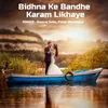 About Bidhna Ke Bandhe Karam Likhaye Song